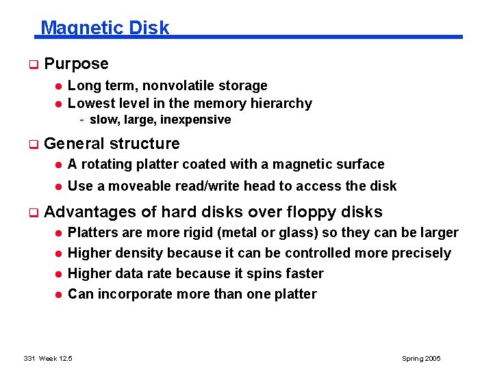 Magnetic Disk q Purpose l l Long term, nonvolatile storage Lowest level in the