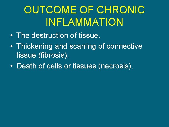 OUTCOME OF CHRONIC INFLAMMATION • The destruction of tissue. • Thickening and scarring of
