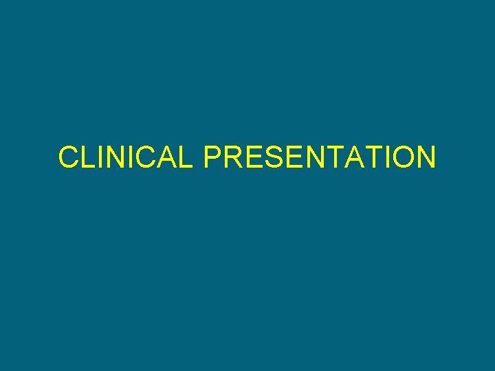 CLINICAL PRESENTATION 