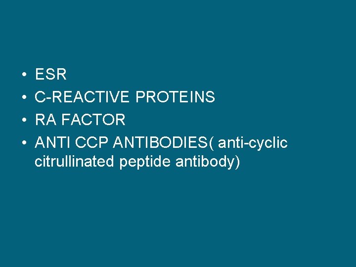 • • ESR C-REACTIVE PROTEINS RA FACTOR ANTI CCP ANTIBODIES( anti-cyclic citrullinated peptide