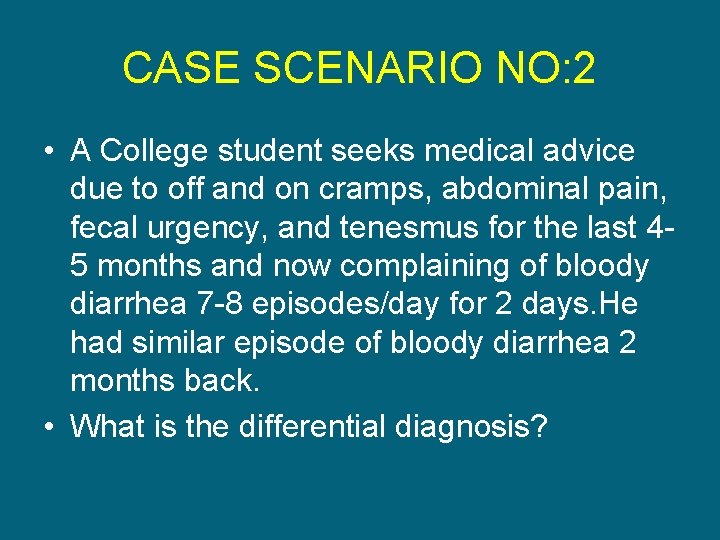 CASE SCENARIO NO: 2 • A College student seeks medical advice due to off