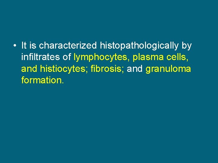  • It is characterized histopathologically by infiltrates of lymphocytes, plasma cells, and histiocytes;