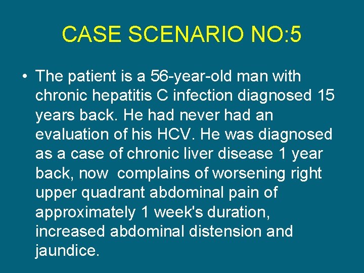 CASE SCENARIO NO: 5 • The patient is a 56 -year-old man with chronic