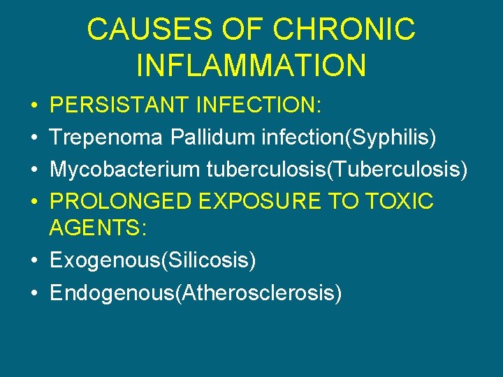 CAUSES OF CHRONIC INFLAMMATION • • PERSISTANT INFECTION: Trepenoma Pallidum infection(Syphilis) Mycobacterium tuberculosis(Tuberculosis) PROLONGED