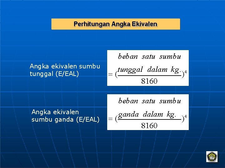 Perhitungan Angka Ekivalen beban satu sumbu Angka ekivalen sumbu tunggal (E/EAL) tunggal dalam kg.