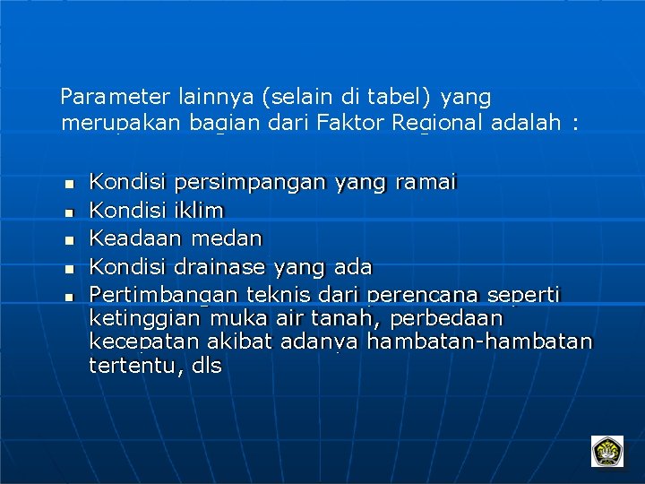 Parameter lainnya (selain di tabel) yang merupakan bagian dari Faktor Regional adalah : Kondisi