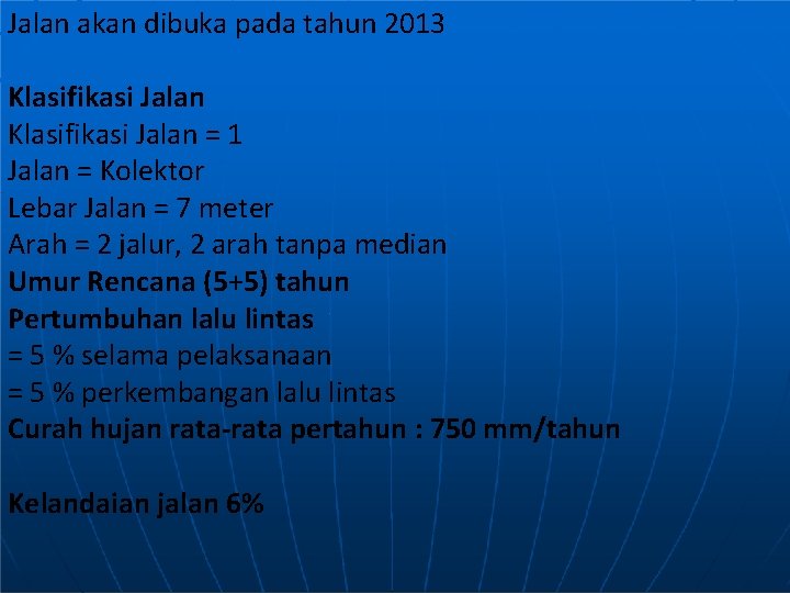 Jalan akan dibuka pada tahun 2013 Klasifikasi Jalan = 1 Jalan = Kolektor Lebar