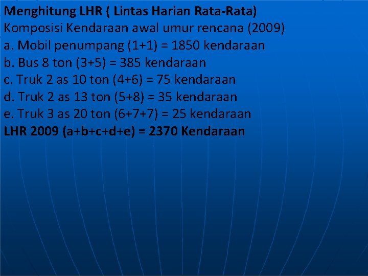 Menghitung LHR ( Lintas Harian Rata-Rata) Komposisi Kendaraan awal umur rencana (2009) a. Mobil