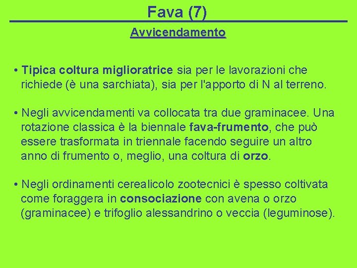 Fava (7) Avvicendamento • Tipica coltura miglioratrice sia per le lavorazioni che richiede (è