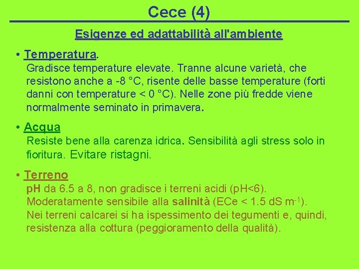 Cece (4) Esigenze ed adattabilità all'ambiente • Temperatura. Gradisce temperature elevate. Tranne alcune varietà,