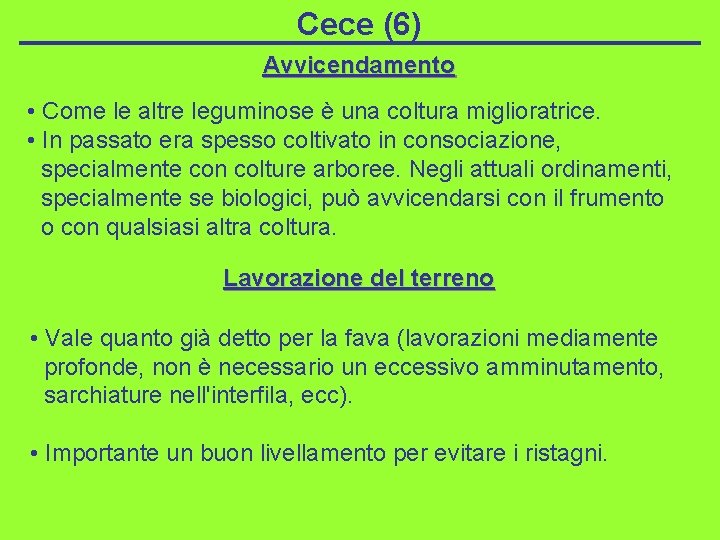 Cece (6) Avvicendamento • Come le altre leguminose è una coltura miglioratrice. • In