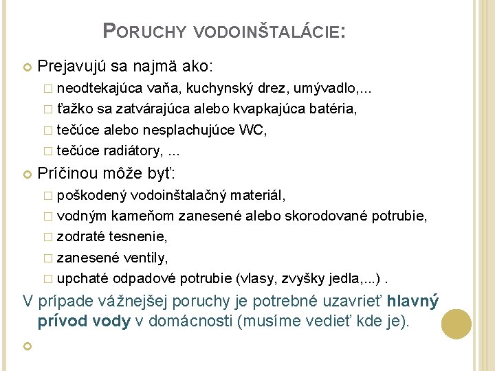 PORUCHY VODOINŠTALÁCIE: Prejavujú sa najmä ako: � neodtekajúca vaňa, kuchynský drez, umývadlo, . .