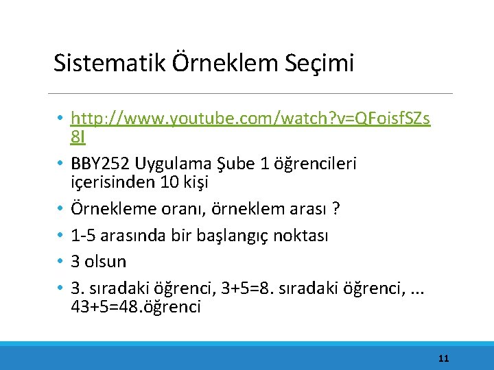 Sistematik Örneklem Seçimi • http: //www. youtube. com/watch? v=QFoisf. SZs 8 I • BBY