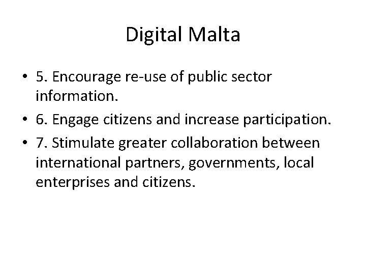 Digital Malta • 5. Encourage re-use of public sector information. • 6. Engage citizens