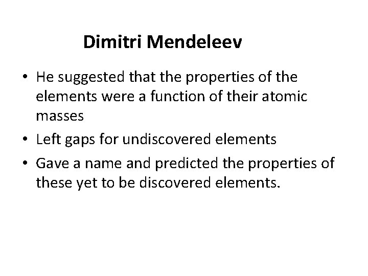 Dimitri Mendeleev • He suggested that the properties of the elements were a function