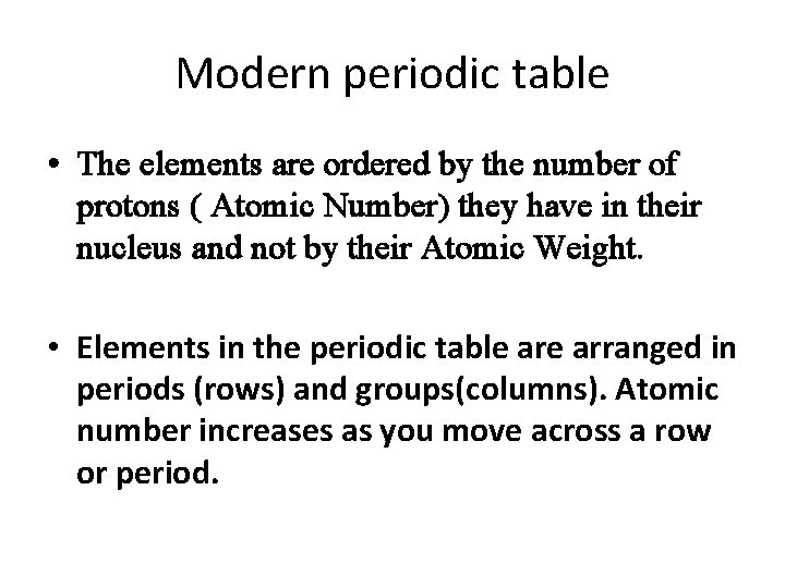 Modern periodic table • The elements are ordered by the number of protons (