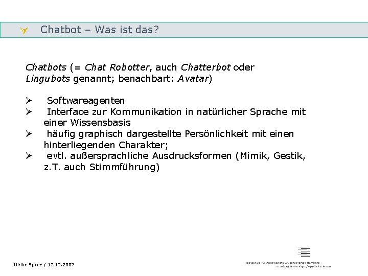  Chatbot – Was ist das? Gliederung Chatbots (= Chat Robotter, auch Chatterbot oder