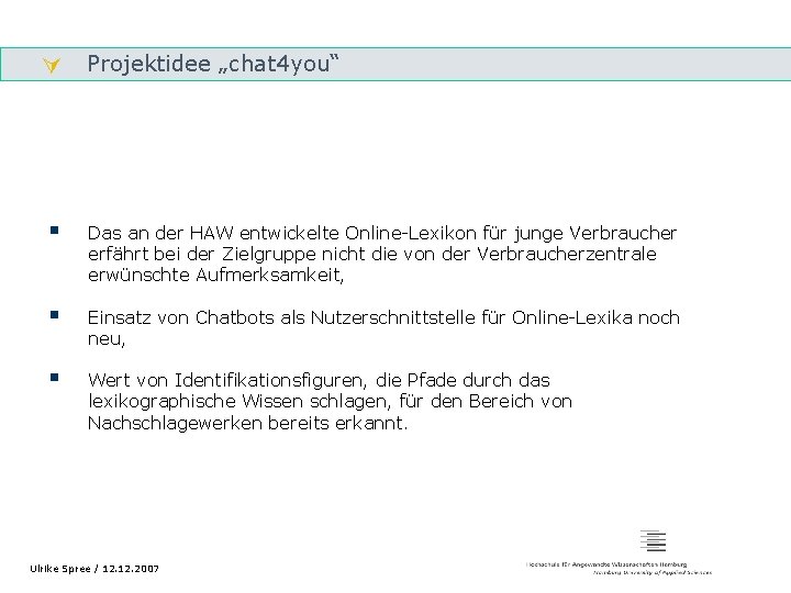  Projektidee „chat 4 you“ Gliederung § Das an der HAW entwickelte Online-Lexikon für