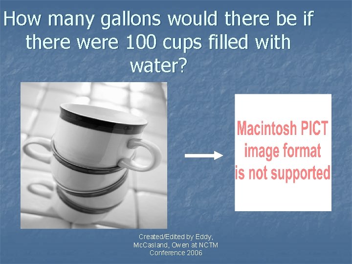 How many gallons would there be if there were 100 cups filled with water?