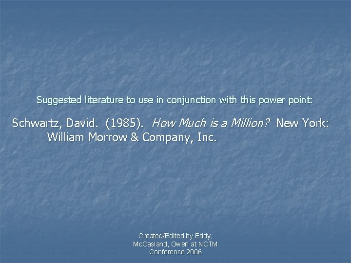 Suggested literature to use in conjunction with this power point: Schwartz, David. (1985). How