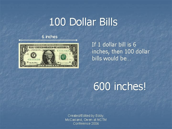 100 Dollar Bills 6 inches If 1 dollar bill is 6 inches, then 100