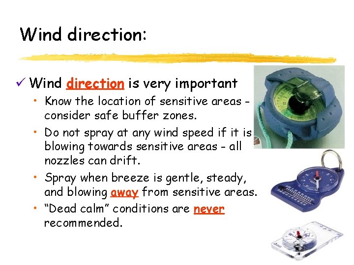 Wind direction: ü Wind direction is very important • Know the location of sensitive
