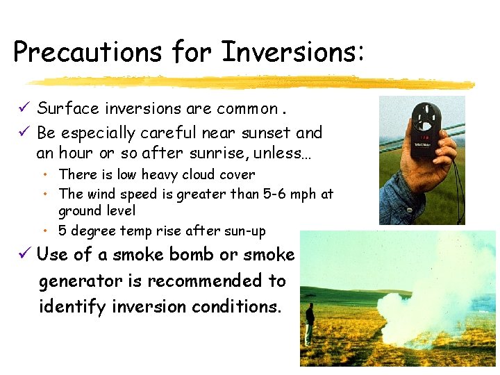 Precautions for Inversions: ü Surface inversions are common. ü Be especially careful near sunset