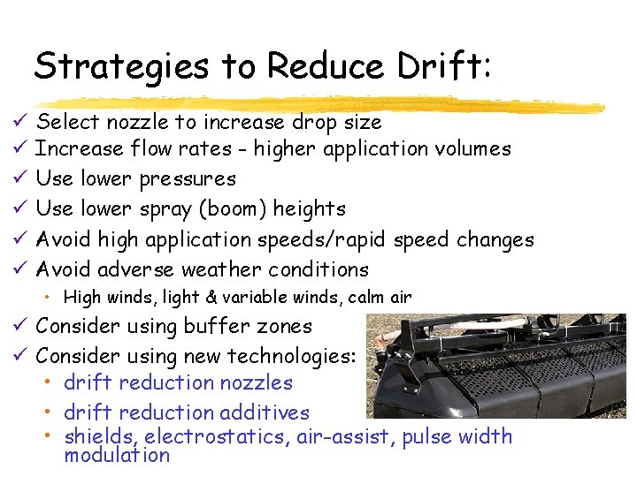 Strategies to Reduce Drift: ü ü ü Select nozzle to increase drop size Increase