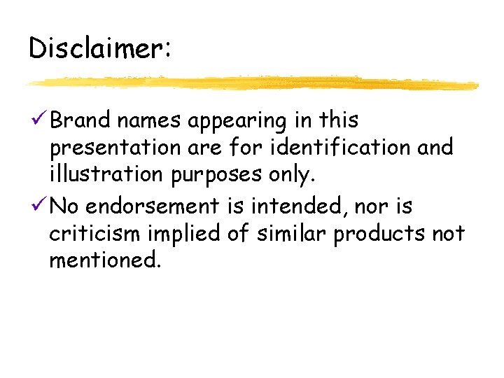Disclaimer: ü Brand names appearing in this presentation are for identification and illustration purposes