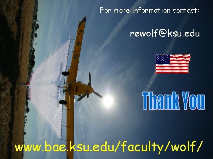 For more information contact: rewolf@ksu. edu www. bae. ksu. edu/faculty/wolf/ 