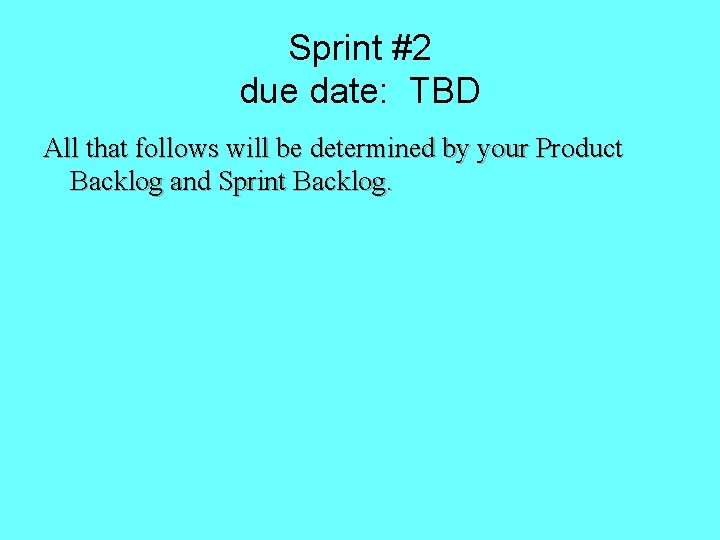 Sprint #2 due date: TBD All that follows will be determined by your Product