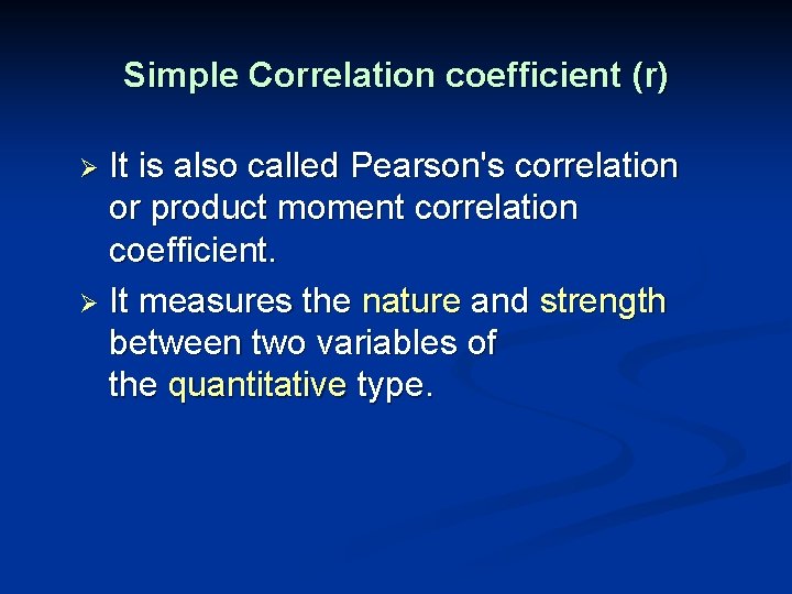 Simple Correlation coefficient (r) It is also called Pearson's correlation or product moment correlation