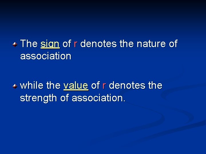 The sign of r denotes the nature of association while the value of r