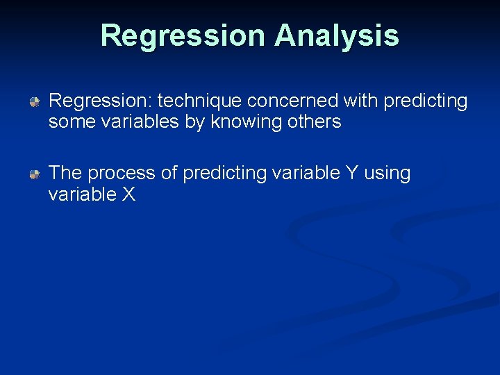 Regression Analysis Regression: technique concerned with predicting some variables by knowing others The process