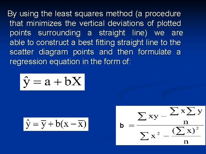  By using the least squares method (a procedure that minimizes the vertical deviations