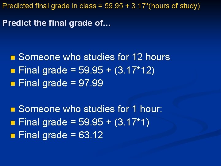 Predicted final grade in class = 59. 95 + 3. 17*(hours of study) Predict