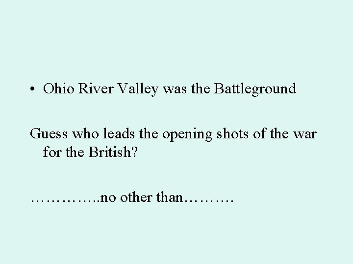  • Ohio River Valley was the Battleground Guess who leads the opening shots