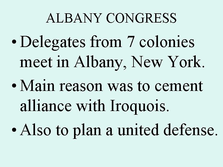 ALBANY CONGRESS • Delegates from 7 colonies meet in Albany, New York. • Main