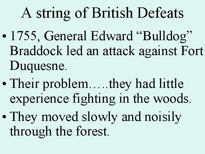 A string of British Defeats • 1755, General Edward “Bulldog” Braddock led an attack