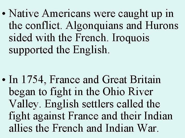  • Native Americans were caught up in the conflict. Algonquians and Hurons sided
