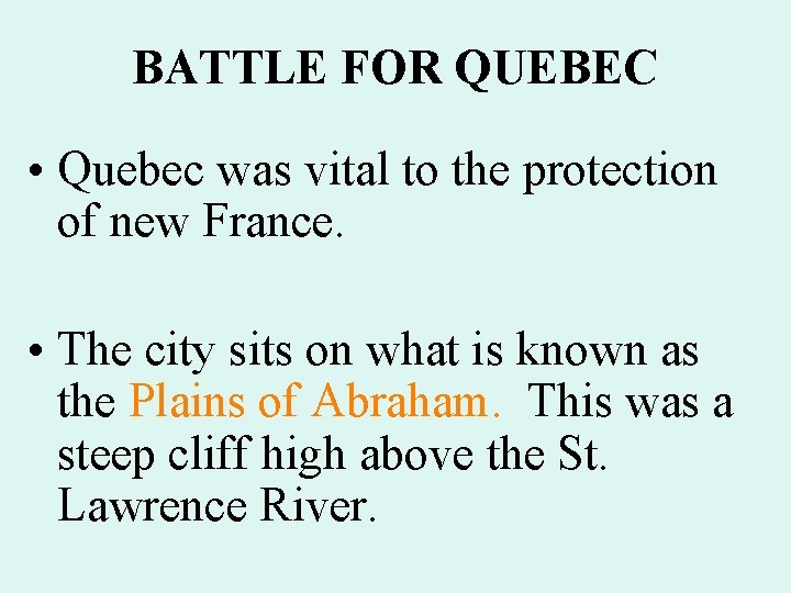 BATTLE FOR QUEBEC • Quebec was vital to the protection of new France. •