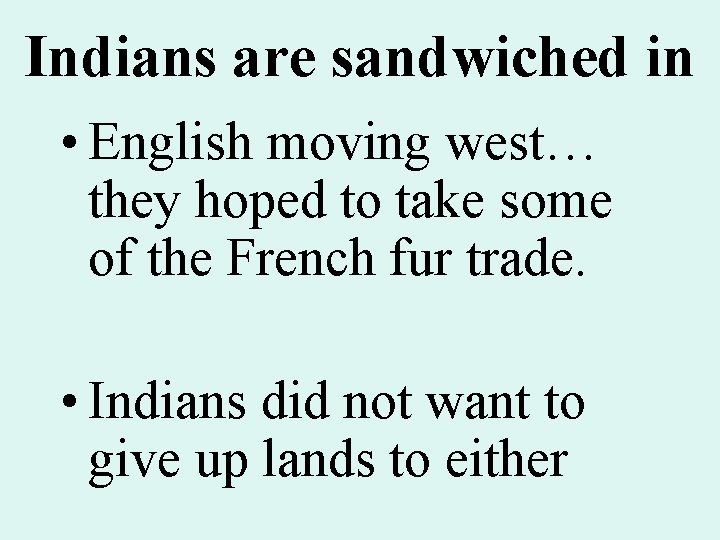 Indians are sandwiched in • English moving west… they hoped to take some of