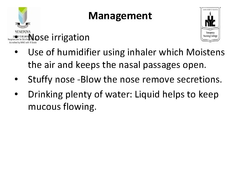 Management • Nose irrigation • Use of humidifier using inhaler which Moistens the air