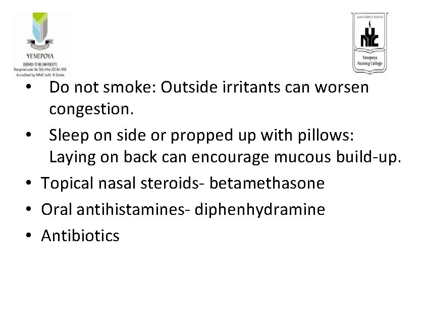  • Do not smoke: Outside irritants can worsen congestion. • Sleep on side