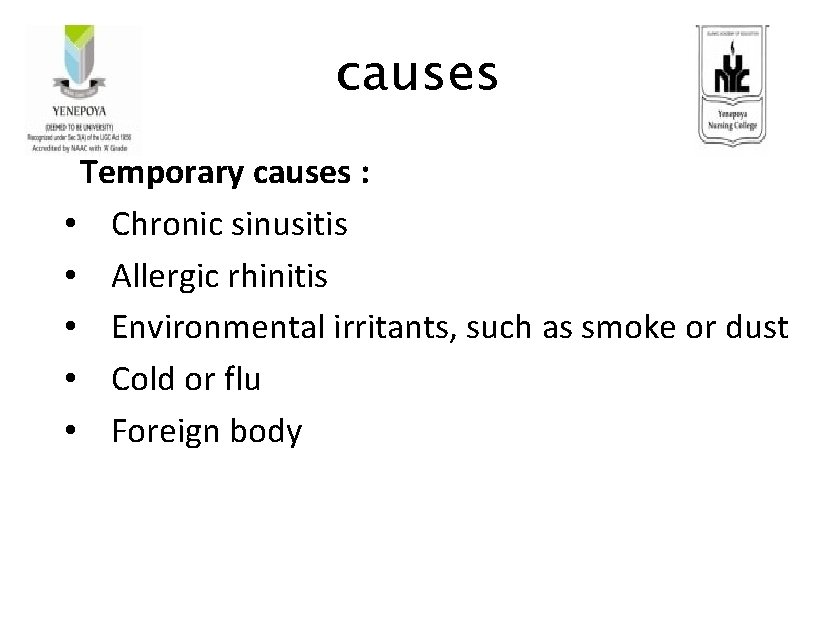 causes Temporary causes : • Chronic sinusitis • Allergic rhinitis • Environmental irritants, such