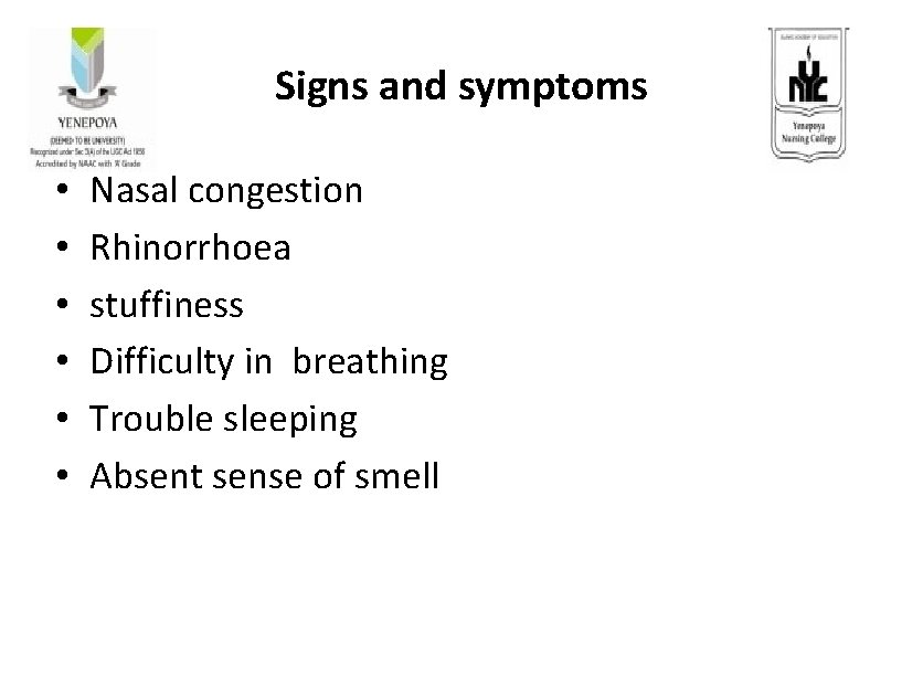 Signs and symptoms • • • Nasal congestion Rhinorrhoea stuffiness Difficulty in breathing Trouble