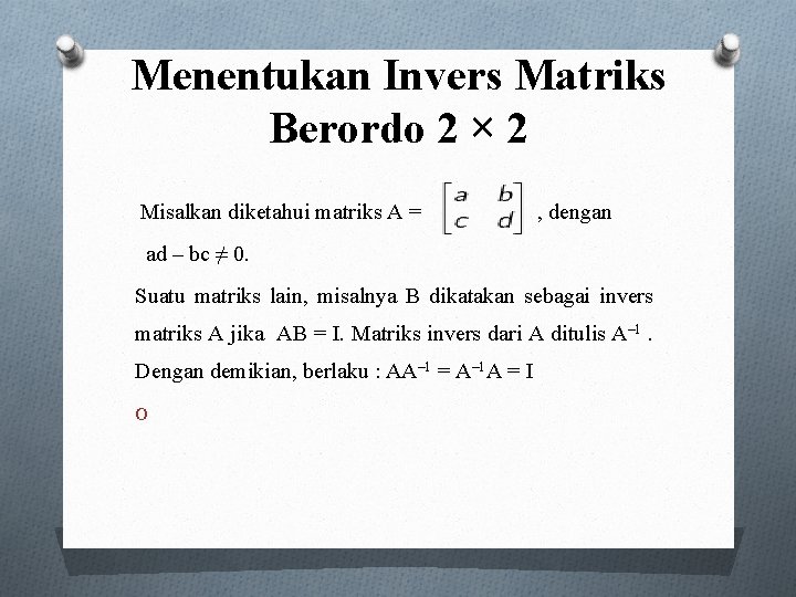 Menentukan Invers Matriks Berordo 2 × 2 Misalkan diketahui matriks A = , dengan