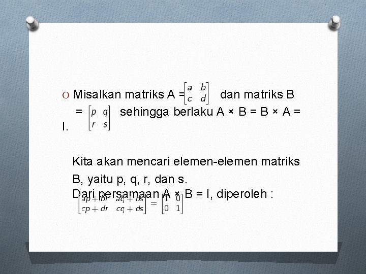 O Misalkan matriks A = dan matriks B = sehingga berlaku A × B