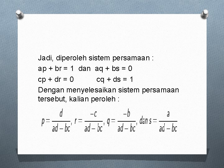 Jadi, diperoleh sistem persamaan : ap + br = 1 dan aq + bs