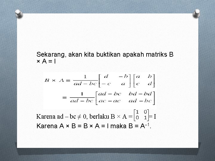 Sekarang, akan kita buktikan apakah matriks B × A = I Karena ad –